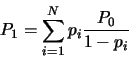 \begin{displaymath}P_1 = \sum_{i=1}^N p_i \frac{P_0}{1-p_i} \end{displaymath}