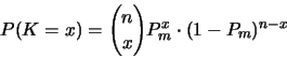 \begin{displaymath}P(K=x) = {n \choose x} P_m^x\cdot (1-P_m)^{n-x} \end{displaymath}